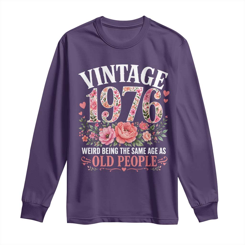 50th Birthday Gifts For Her Long Sleeve Shirt Floral 1976 Weird Being The Same Age As Old People