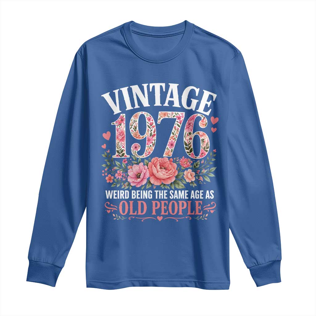 50th Birthday Gifts For Her Long Sleeve Shirt Floral 1976 Weird Being The Same Age As Old People