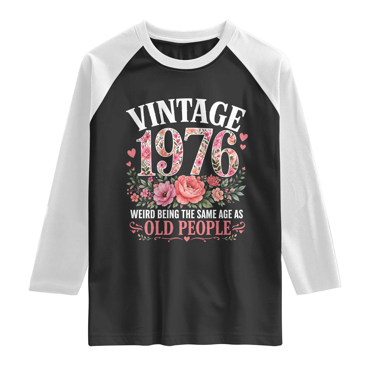 50th Birthday Gifts For Her Raglan Shirt Floral 1976 Weird Being The Same Age As Old People