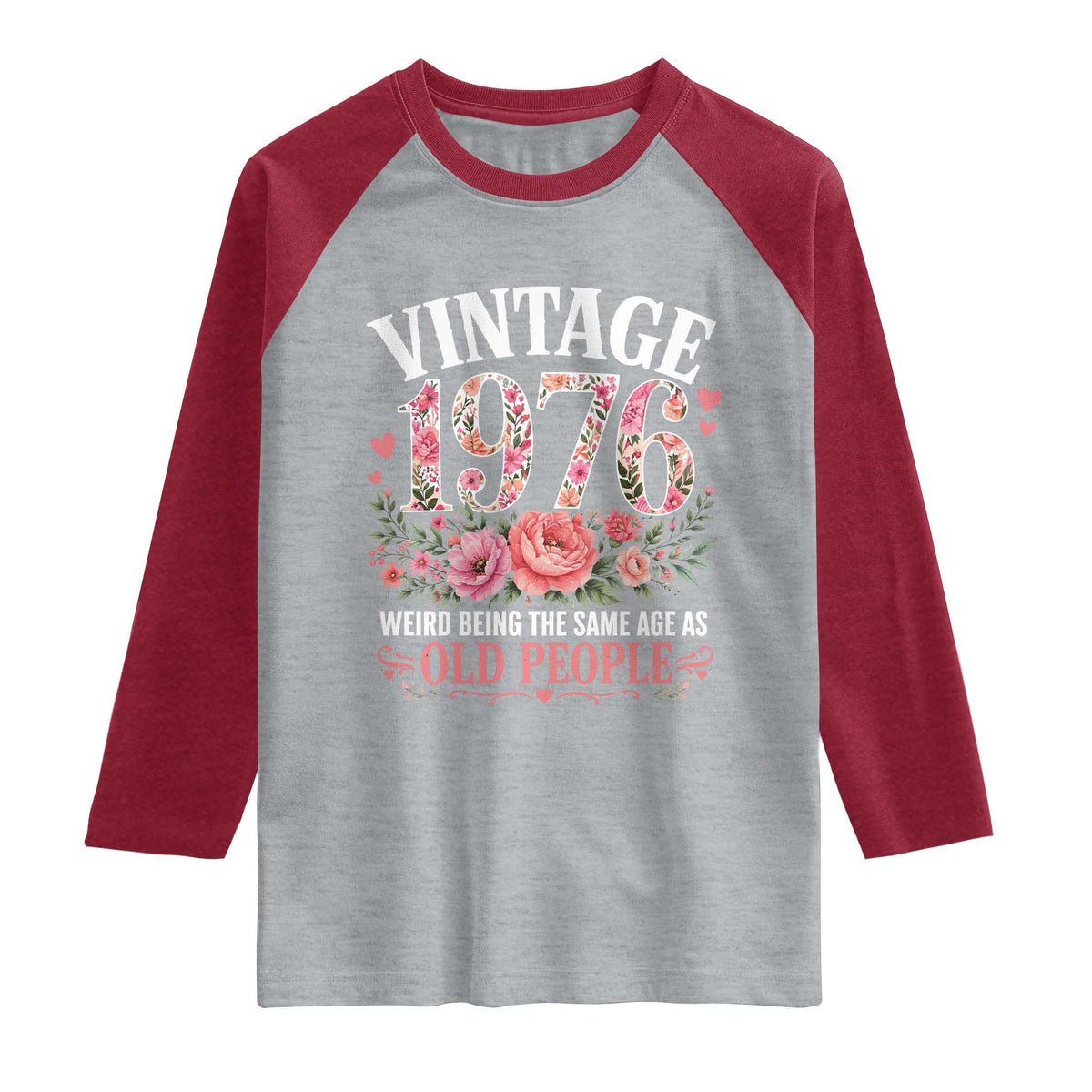 50th Birthday Gifts For Her Raglan Shirt Floral 1976 Weird Being The Same Age As Old People
