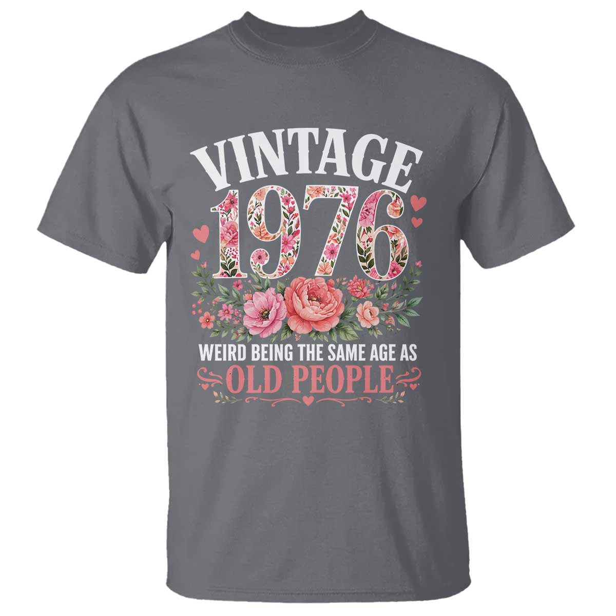 50th Birthday Gifts For Her T Shirt Floral 1976 Weird Being The Same Age As Old People
