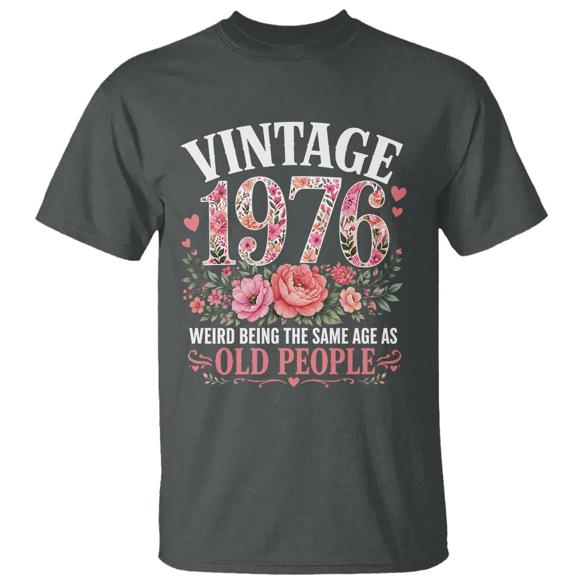50th Birthday Gifts For Her T Shirt Floral 1976 Weird Being The Same Age As Old People