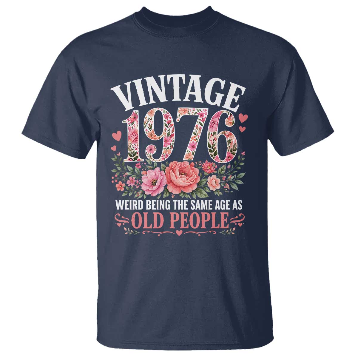 50th Birthday Gifts For Her T Shirt Floral 1976 Weird Being The Same Age As Old People
