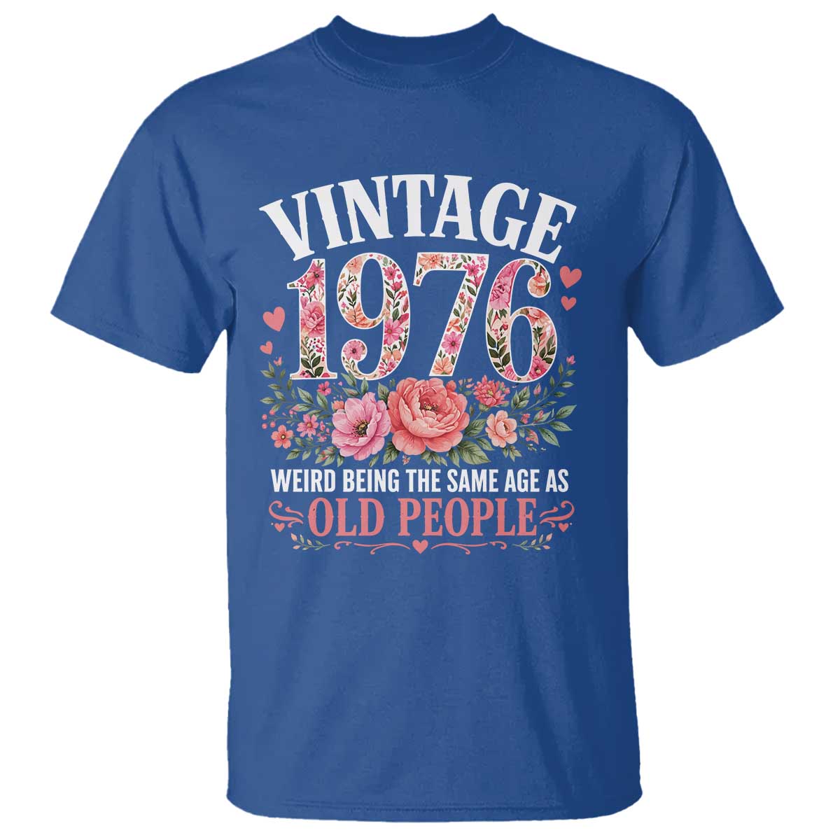 50th Birthday Gifts For Her T Shirt Floral 1976 Weird Being The Same Age As Old People