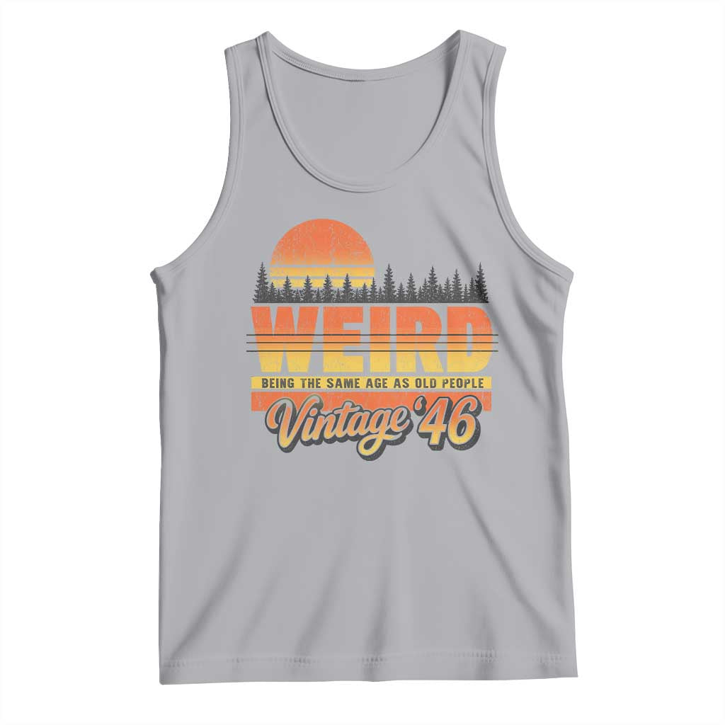 Funny 80th Birthday Tank Top Retro 1946 Weird Being The Same Age As Old People
