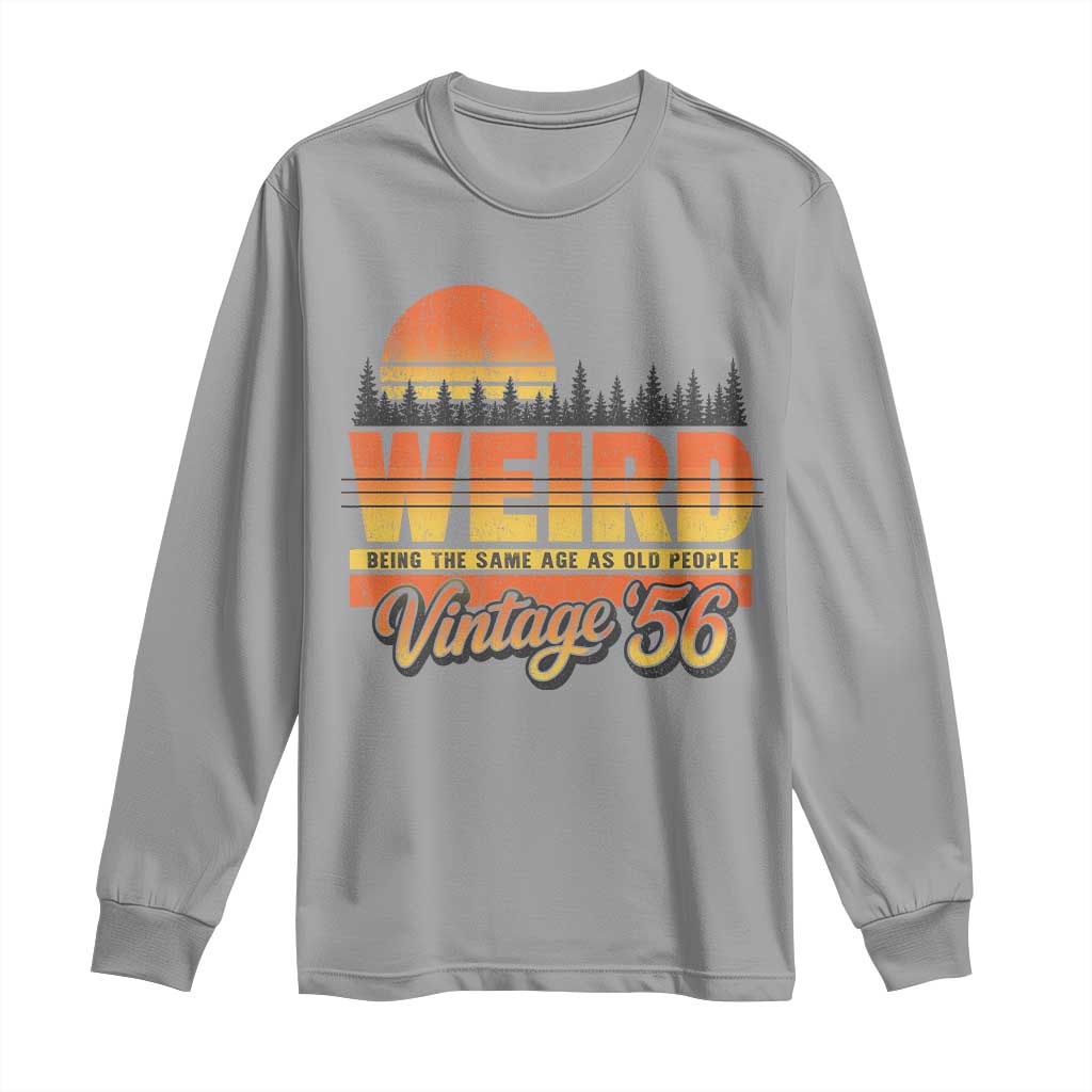 Funny 70th Birthday Long Sleeve Shirt Retro 1956 Weird Being The Same Age As Old People