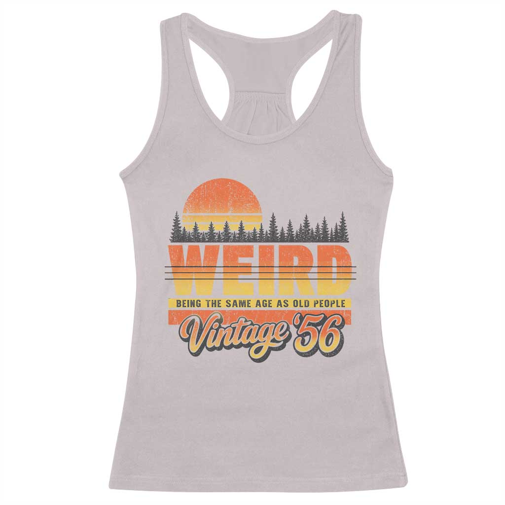 Funny 70th Birthday Racerback Tank Top Retro 1956 Weird Being The Same Age As Old People