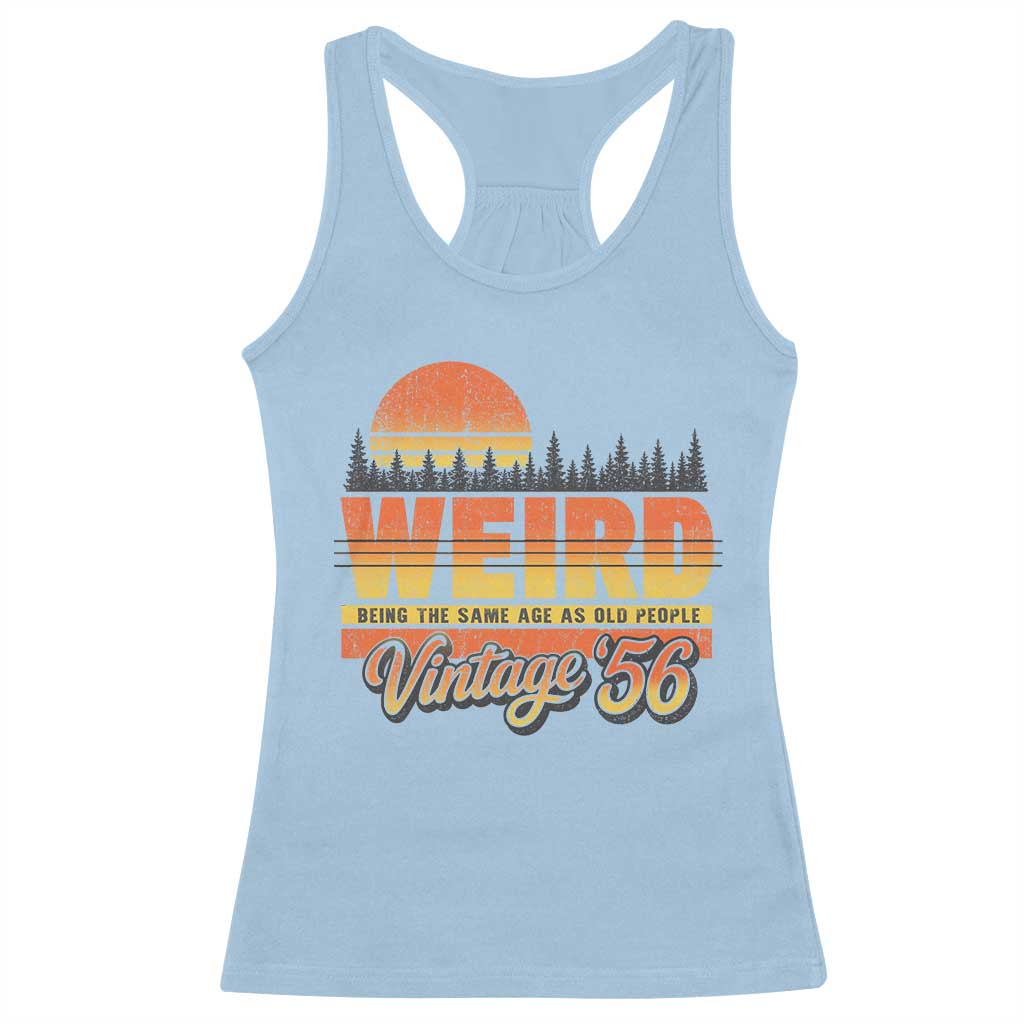 Funny 70th Birthday Racerback Tank Top Retro 1956 Weird Being The Same Age As Old People