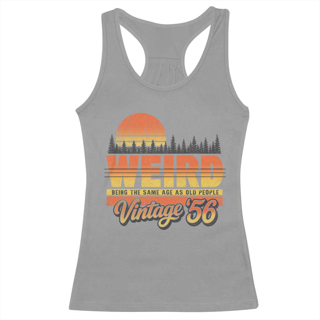 Funny 70th Birthday Racerback Tank Top Retro 1956 Weird Being The Same Age As Old People
