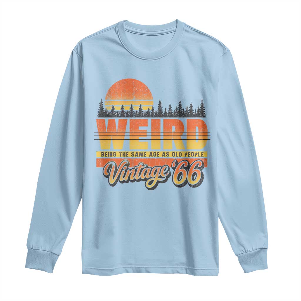 Funny 60th Birthday Long Sleeve Shirt Retro 1966 Weird Being The Same Age As Old People
