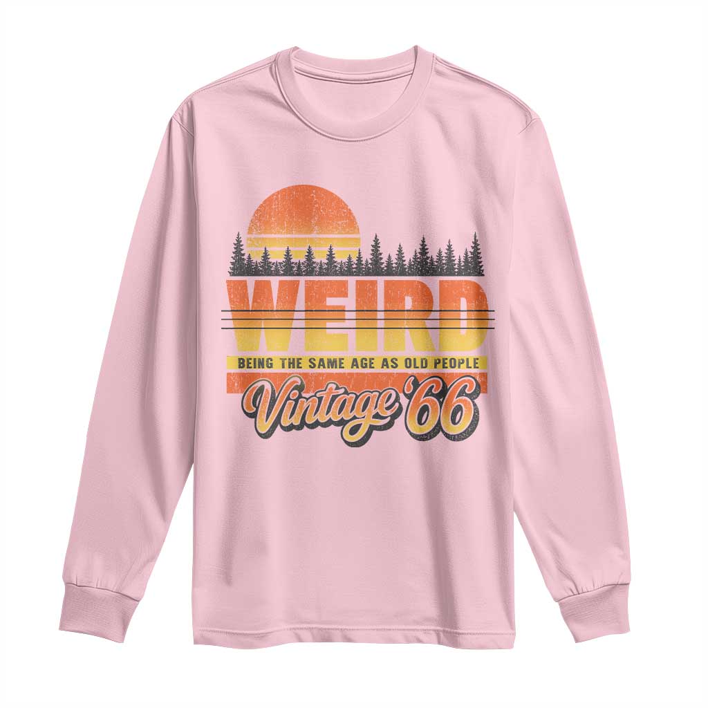 Funny 60th Birthday Long Sleeve Shirt Retro 1966 Weird Being The Same Age As Old People