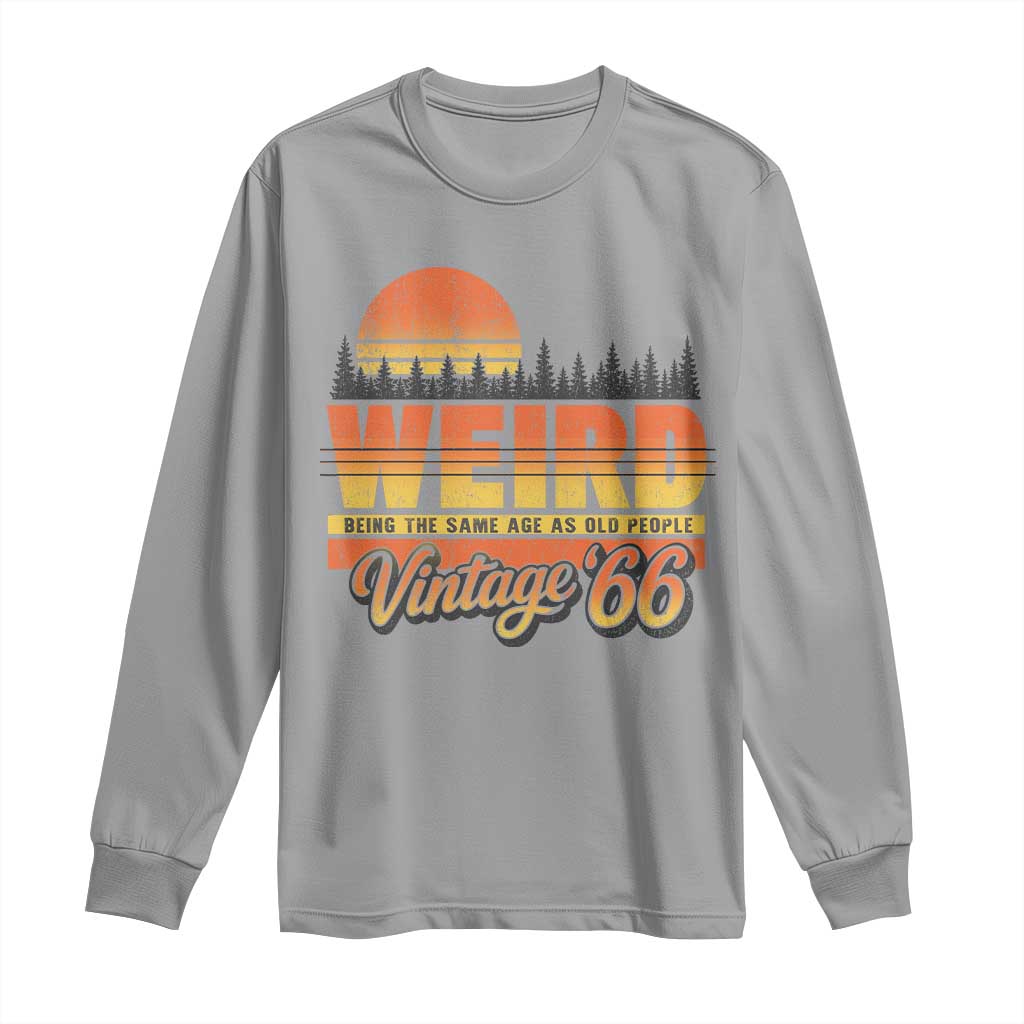 Funny 60th Birthday Long Sleeve Shirt Retro 1966 Weird Being The Same Age As Old People