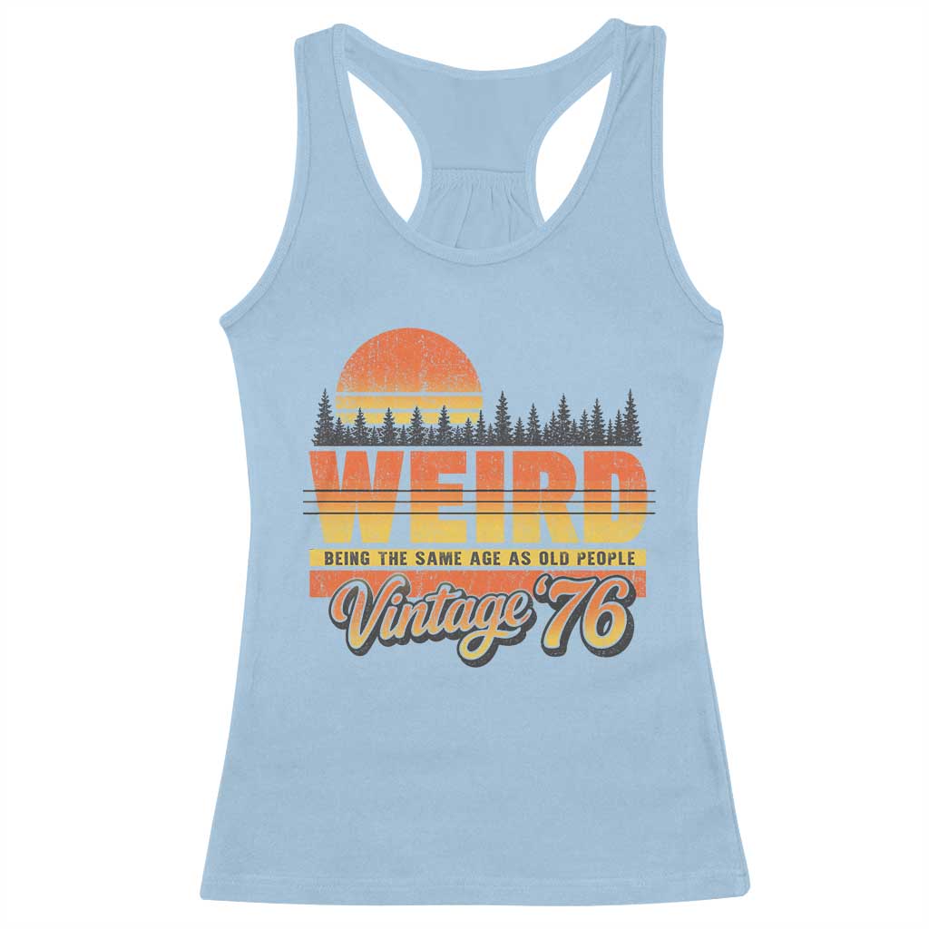 Funny 50th Birthday Racerback Tank Top Retro 1976 Weird Being The Same Age As Old People