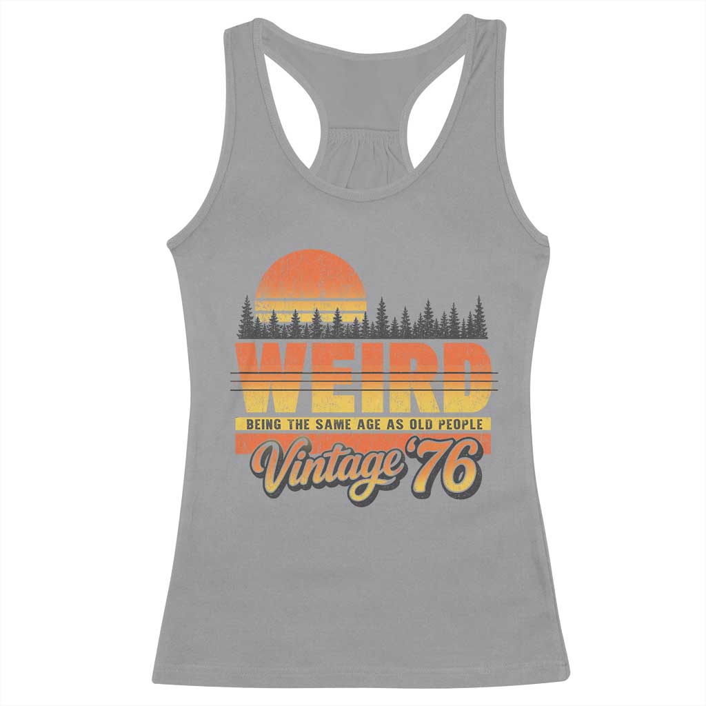 Funny 50th Birthday Racerback Tank Top Retro 1976 Weird Being The Same Age As Old People