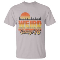 Funny 50th Birthday T Shirt Retro 1976 Weird Being The Same Age As Old People