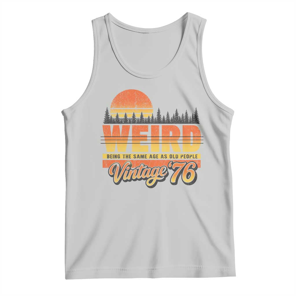 Funny 50th Birthday Tank Top Retro 1976 Weird Being The Same Age As Old People