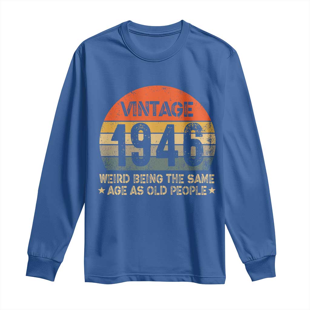 80th Birthday Long Sleeve Shirt Retro 1946 Weird Being The Same Age As Old People