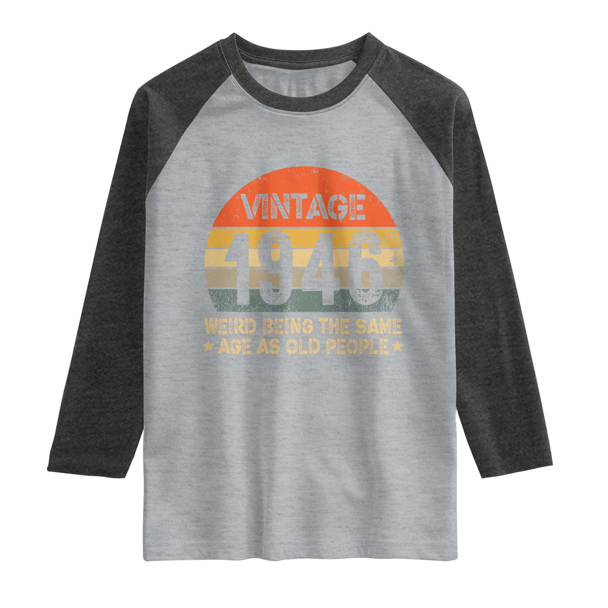 80th Birthday Raglan Shirt Retro 1946 Weird Being The Same Age As Old People