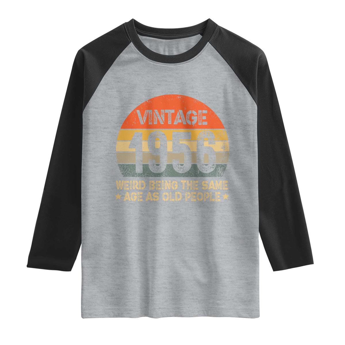 70th Birthday Raglan Shirt Retro 1956 Weird Being The Same Age As Old People