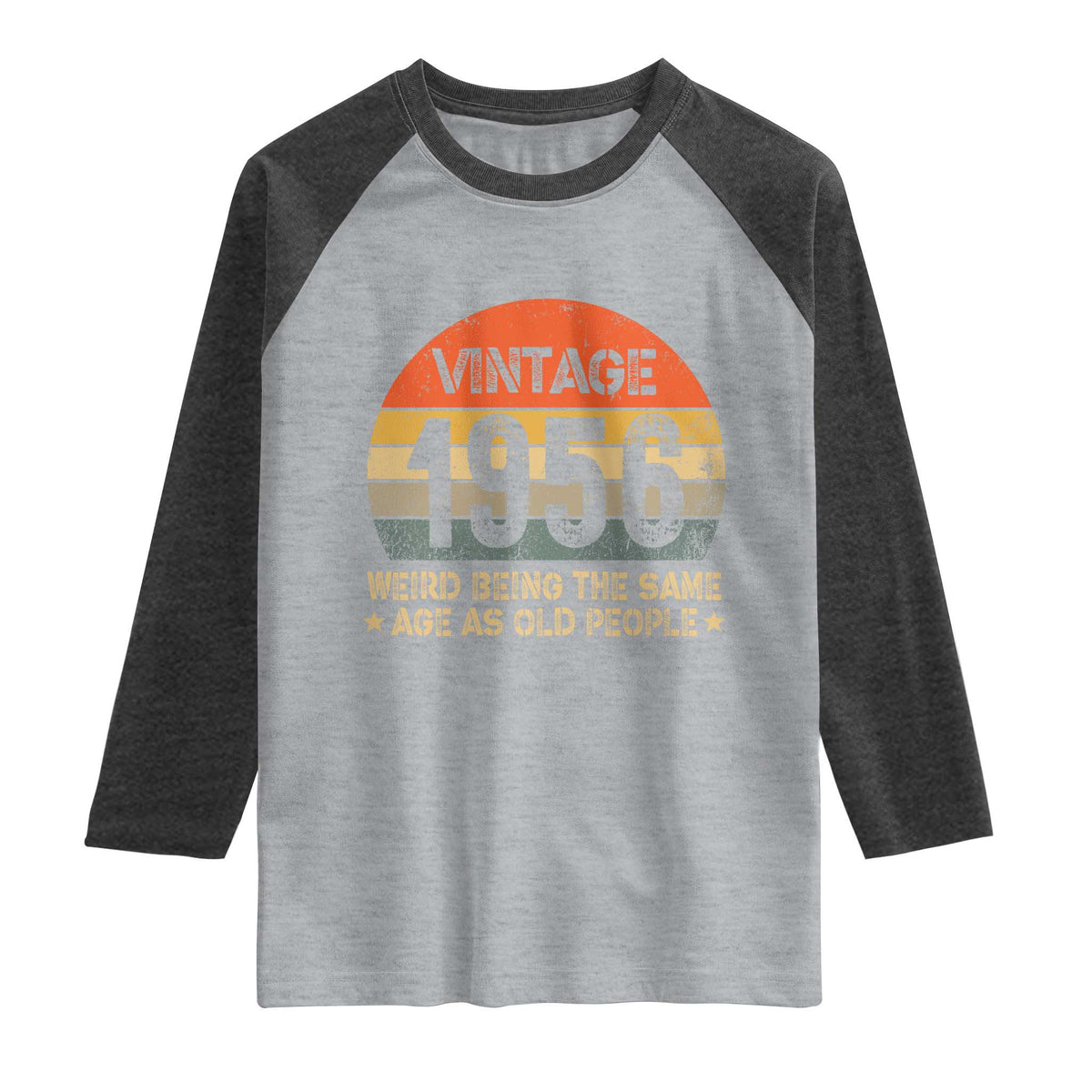70th Birthday Raglan Shirt Retro 1956 Weird Being The Same Age As Old People