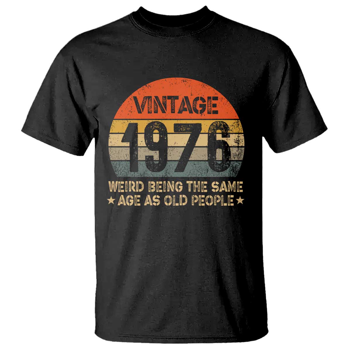 50th Birthday T Shirt Retro 1976 Weird Being The Same Age As Old People