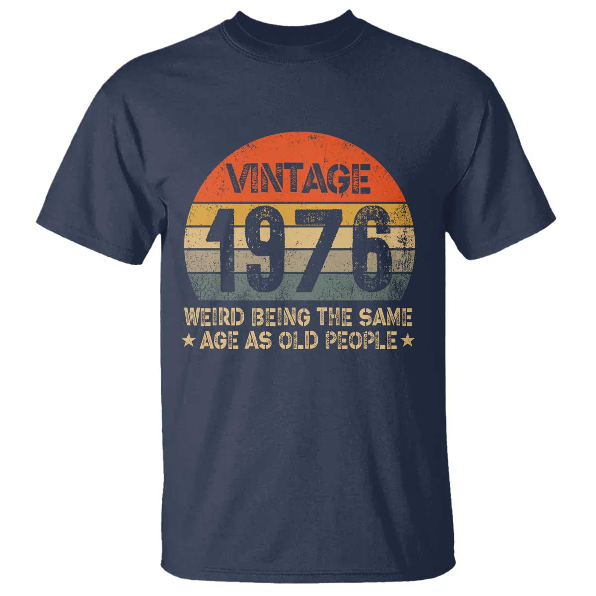 50th Birthday T Shirt Retro 1976 Weird Being The Same Age As Old People