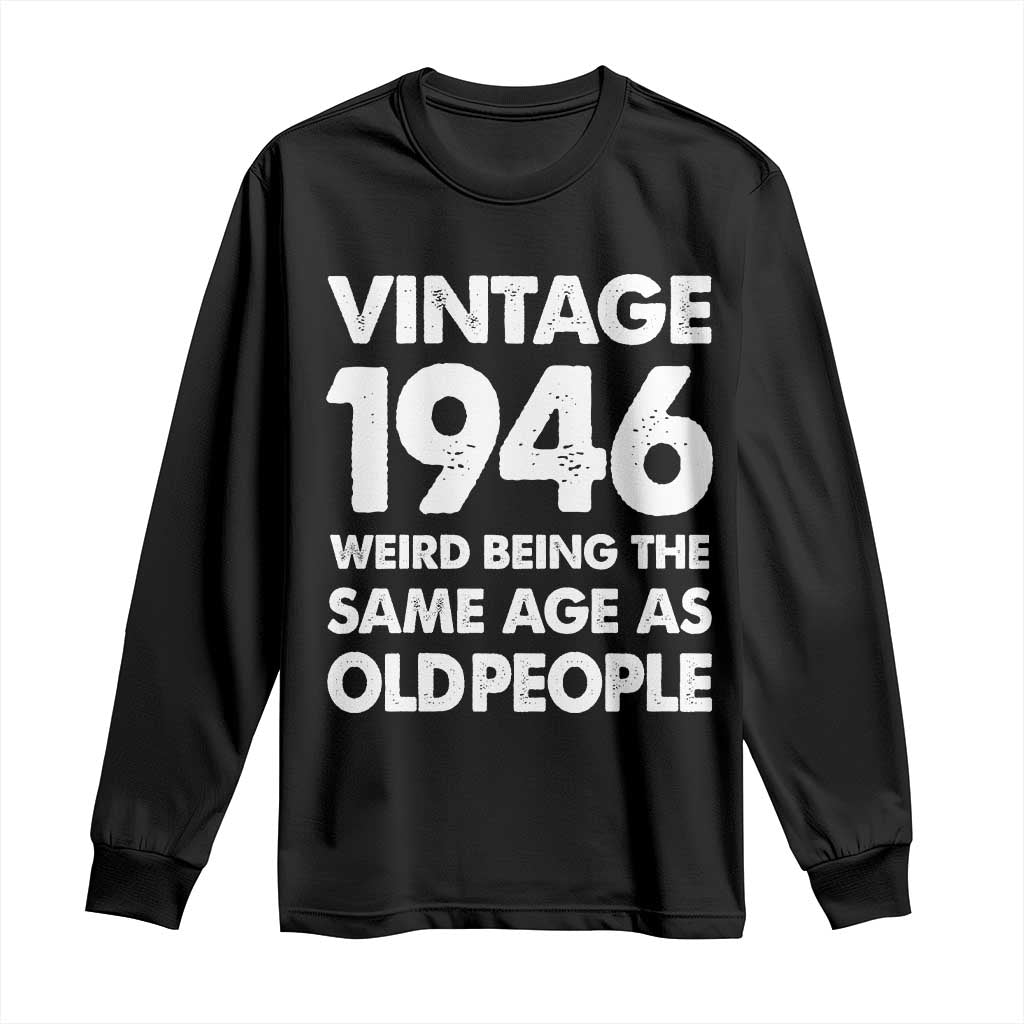 Funny 80th Birthday Long Sleeve Shirt Turning 80 Year Old Gifts Weird Being The Same Age As Old People