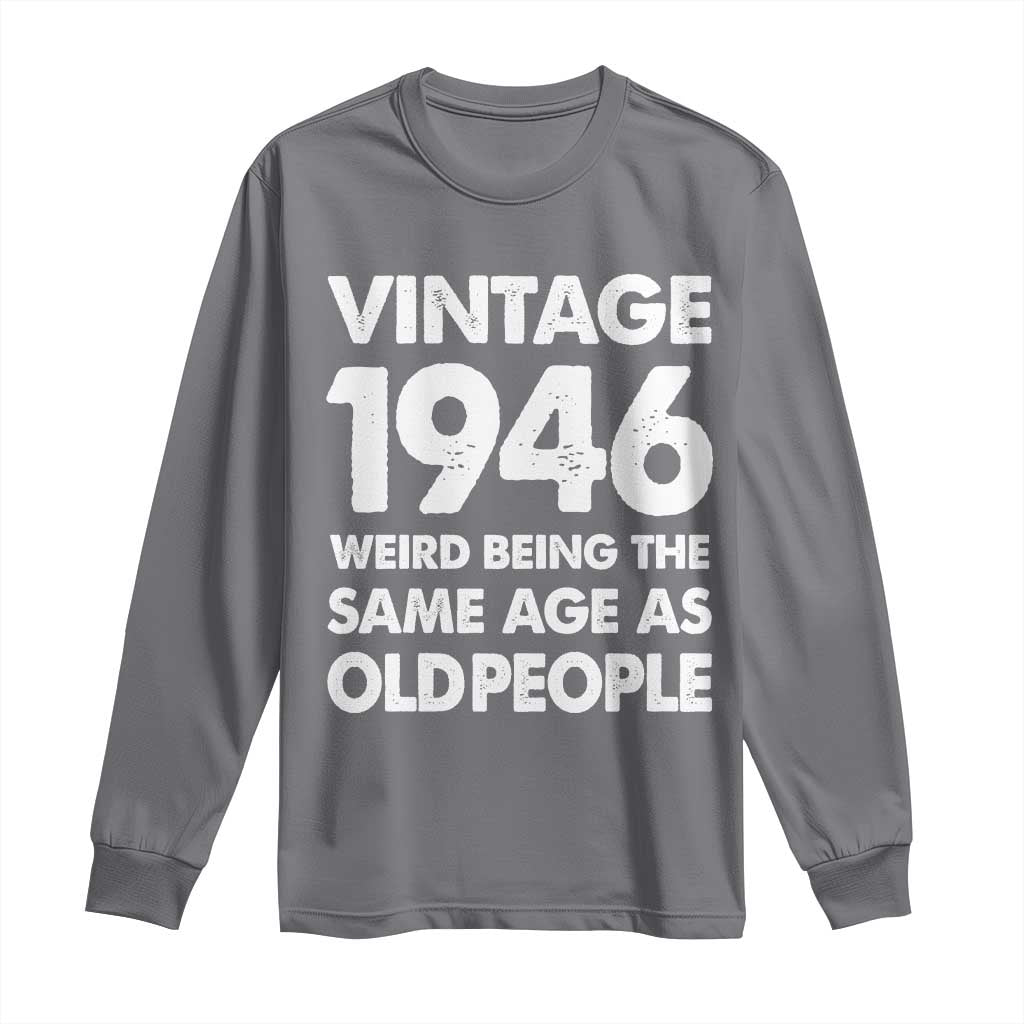Funny 80th Birthday Long Sleeve Shirt Turning 80 Year Old Gifts Weird Being The Same Age As Old People