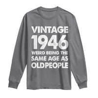 Funny 80th Birthday Long Sleeve Shirt Turning 80 Year Old Gifts Weird Being The Same Age As Old People