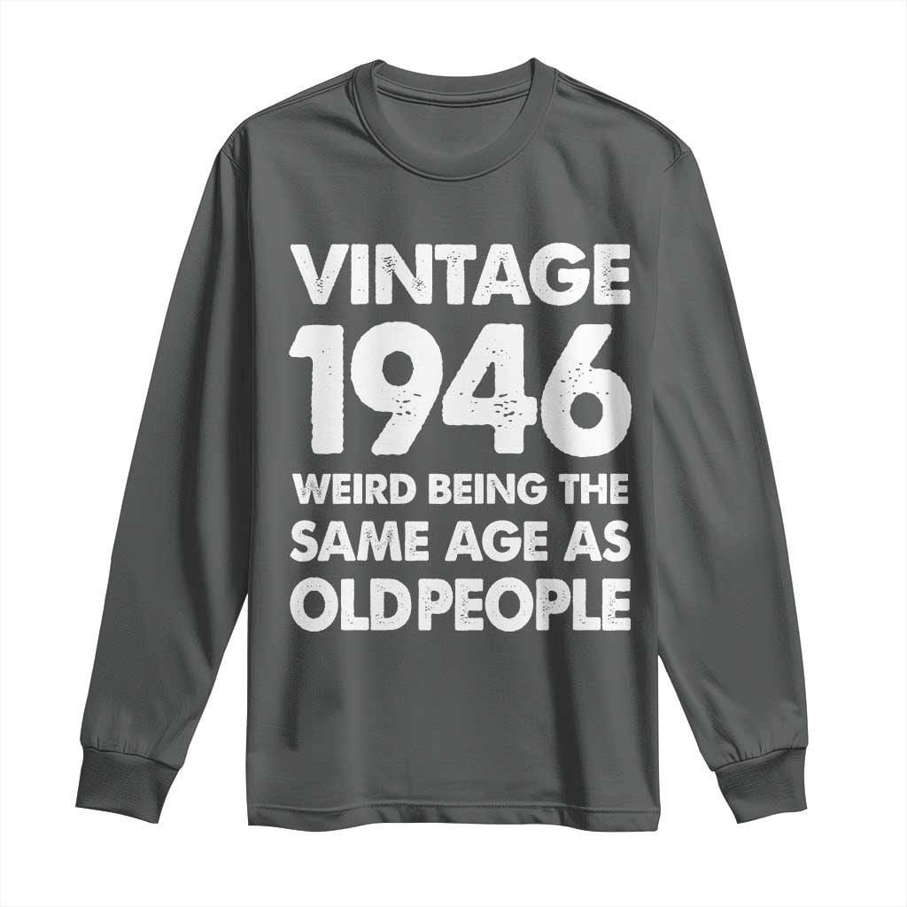 Funny 80th Birthday Long Sleeve Shirt Turning 80 Year Old Gifts Weird Being The Same Age As Old People