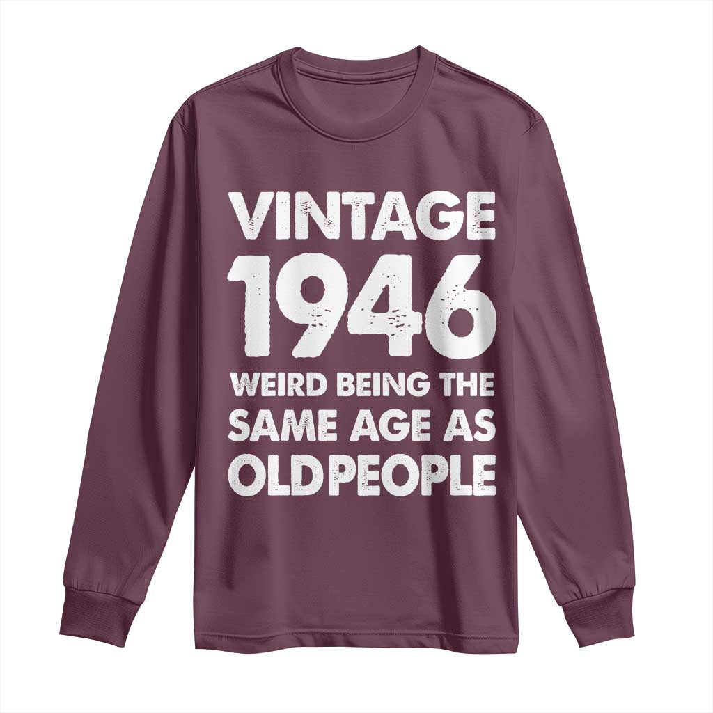 Funny 80th Birthday Long Sleeve Shirt Turning 80 Year Old Gifts Weird Being The Same Age As Old People