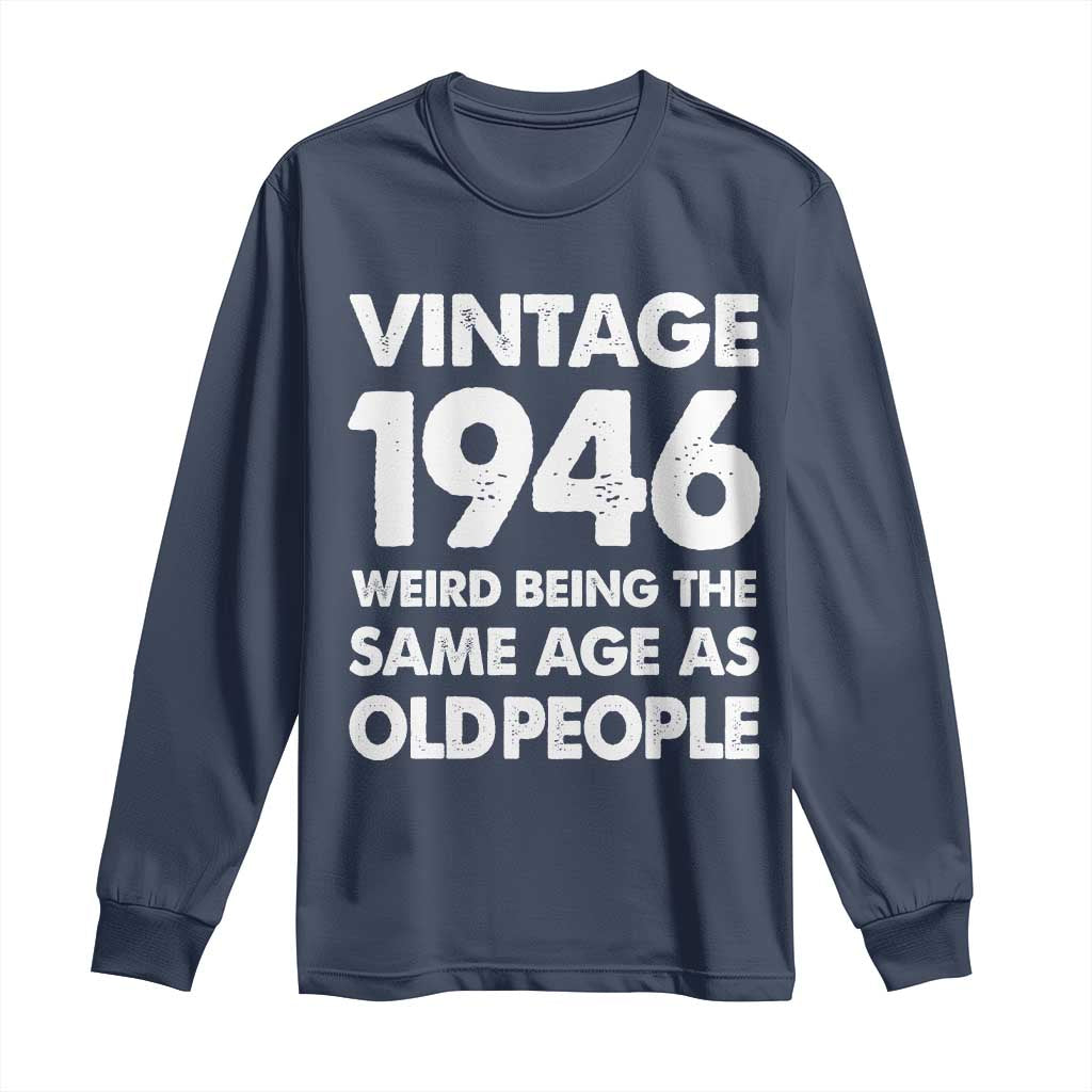 Funny 80th Birthday Long Sleeve Shirt Turning 80 Year Old Gifts Weird Being The Same Age As Old People