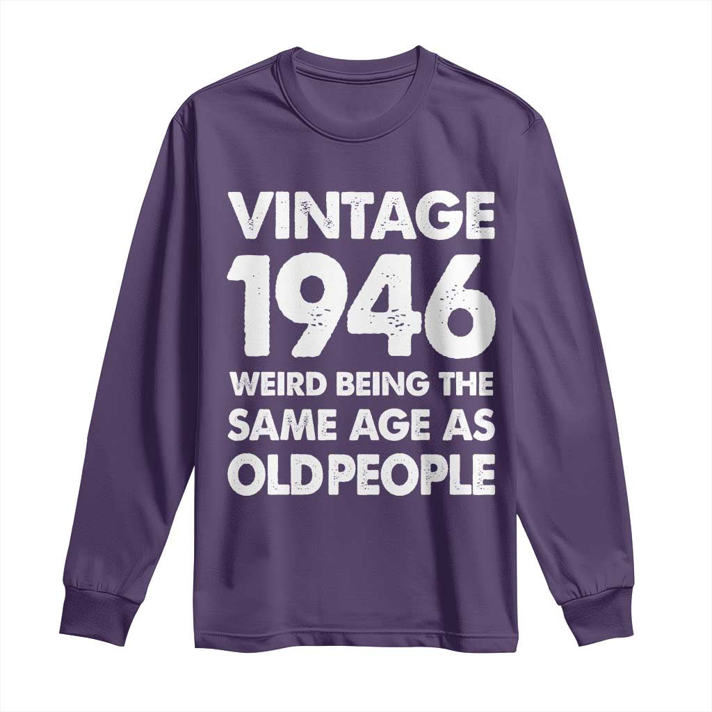 Funny 80th Birthday Long Sleeve Shirt Turning 80 Year Old Gifts Weird Being The Same Age As Old People