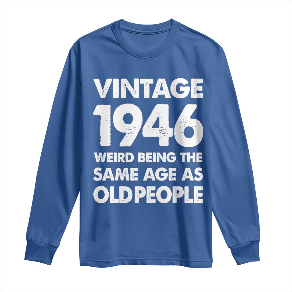 Funny 80th Birthday Long Sleeve Shirt Turning 80 Year Old Gifts Weird Being The Same Age As Old People
