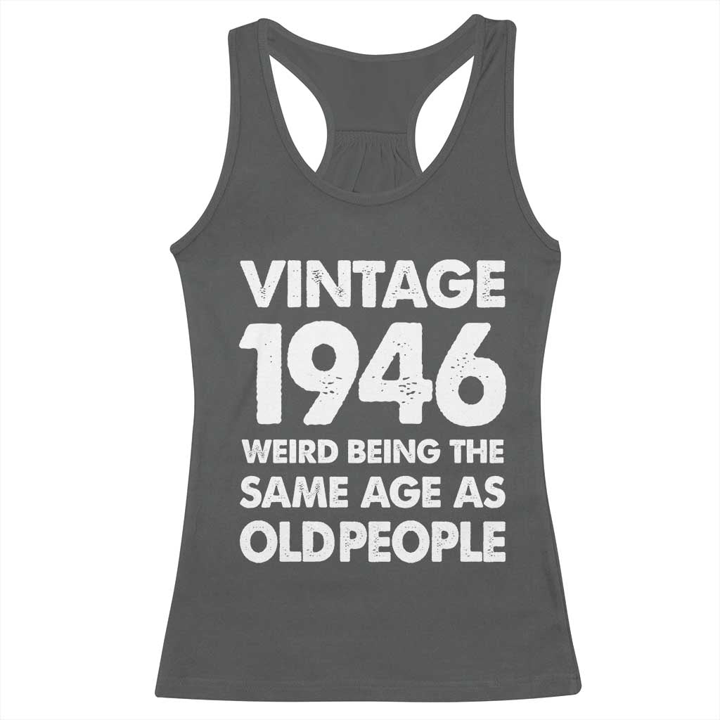 Funny 80th Birthday Racerback Tank Top Turning 80 Year Old Gifts Weird Being The Same Age As Old People