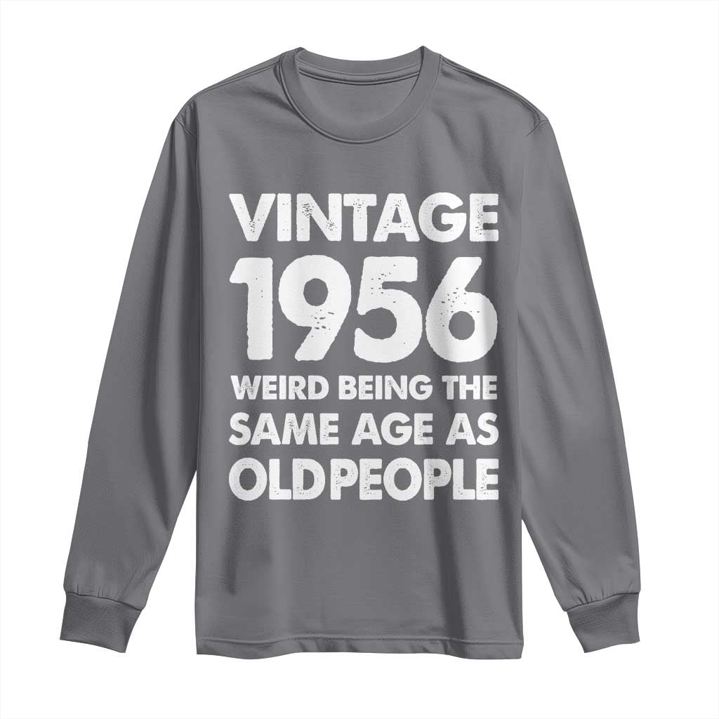 Funny 70th Birthday Long Sleeve Shirt Turning 70 Year Old Gifts Weird Being The Same Age As Old People