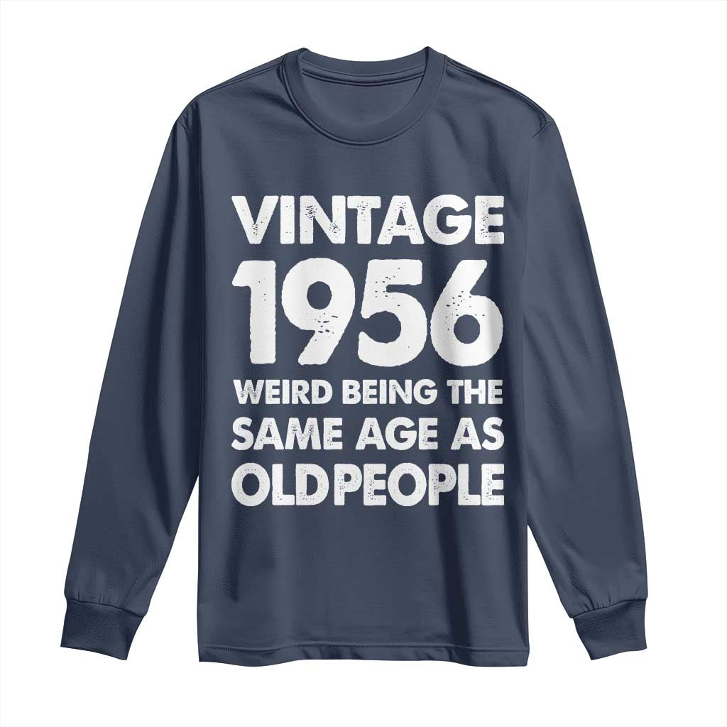 Funny 70th Birthday Long Sleeve Shirt Turning 70 Year Old Gifts Weird Being The Same Age As Old People