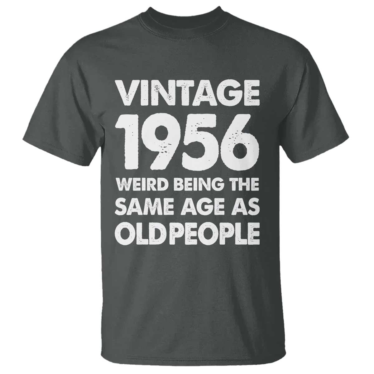 Funny 70th Birthday T Shirt Turning 70 Year Old Gifts Weird Being The Same Age As Old People
