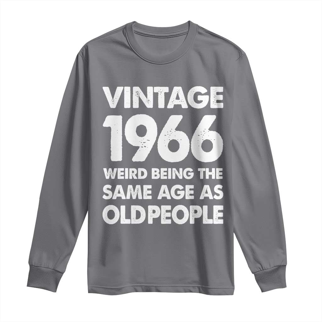 Funny 60th Birthday Long Sleeve Shirt Turning 60 Year Old Gifts Weird Being The Same Age As Old People