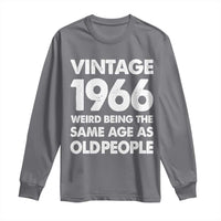 Funny 60th Birthday Long Sleeve Shirt Turning 60 Year Old Gifts Weird Being The Same Age As Old People