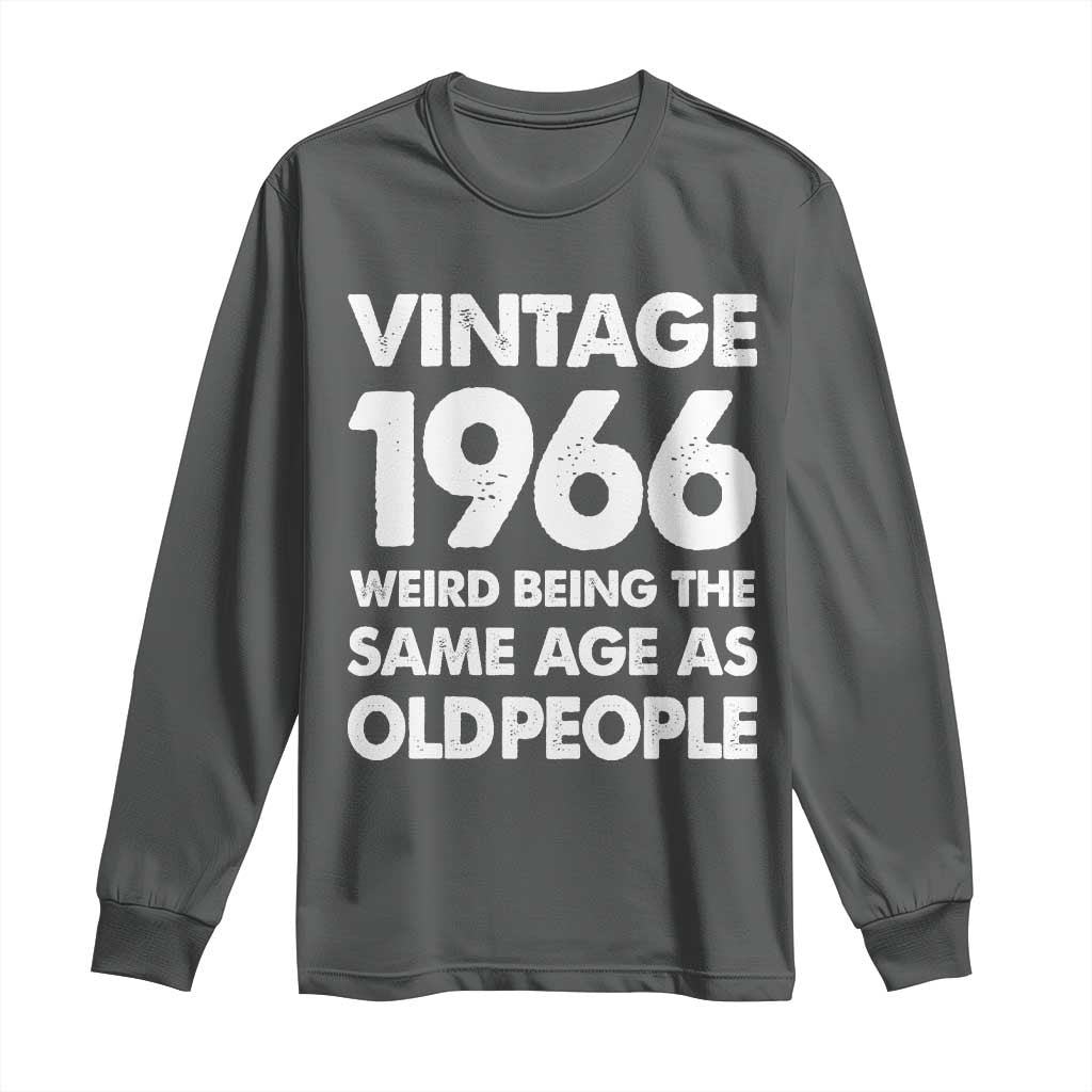 Funny 60th Birthday Long Sleeve Shirt Turning 60 Year Old Gifts Weird Being The Same Age As Old People