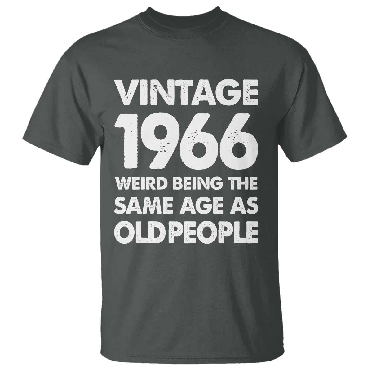 Funny 60th Birthday T Shirt Turning 60 Year Old Gifts Weird Being The Same Age As Old People
