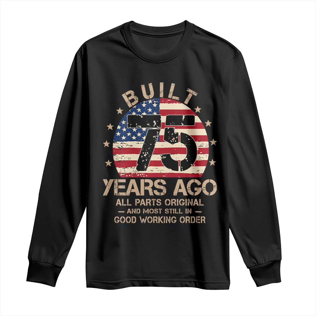 Funny 75th Birthday Long Sleeve Shirt Vintage US Flag Built 75 Years Ago Parts Original