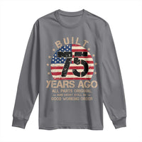 Funny 75th Birthday Long Sleeve Shirt Vintage US Flag Built 75 Years Ago Parts Original