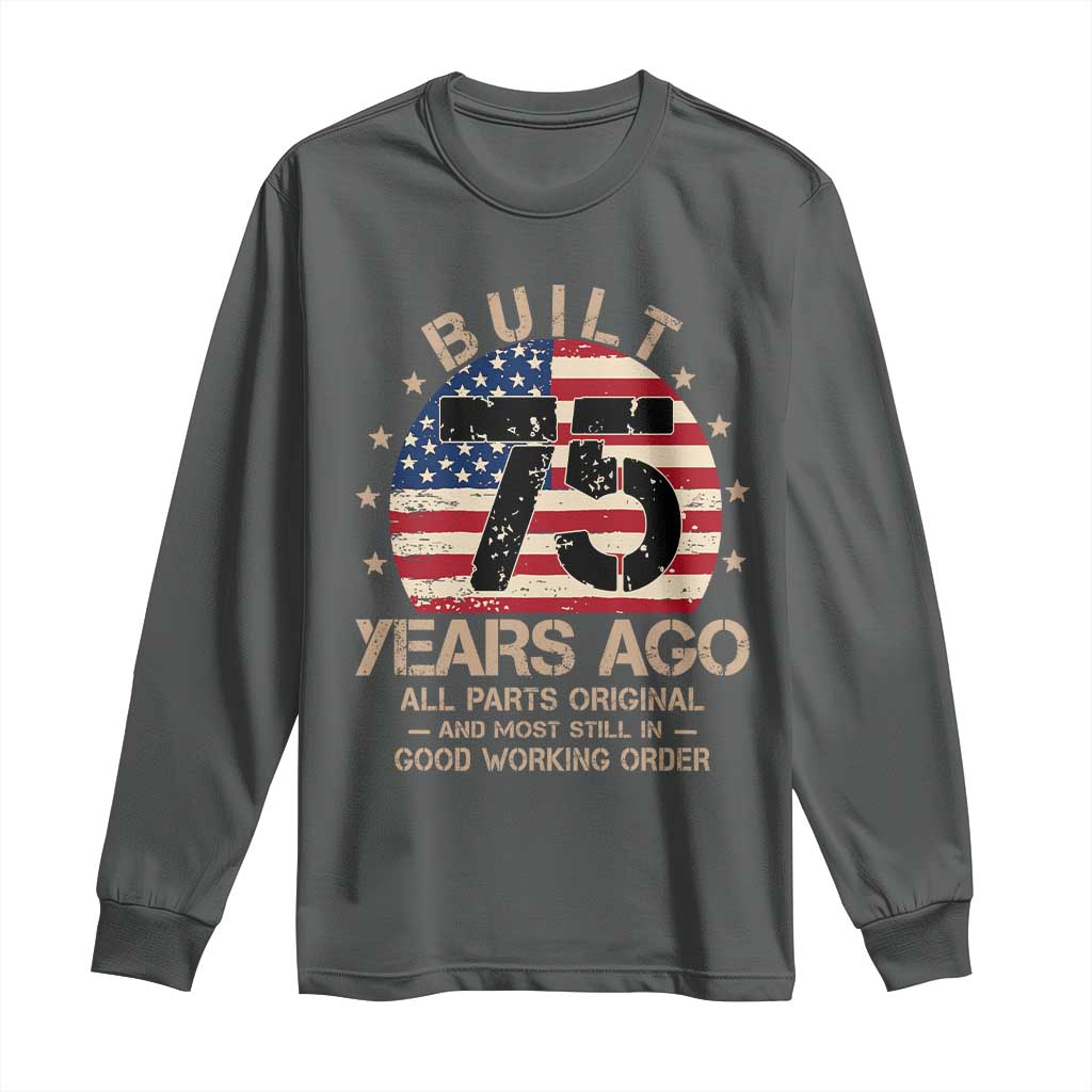 Funny 75th Birthday Long Sleeve Shirt Vintage US Flag Built 75 Years Ago Parts Original