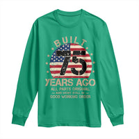 Funny 75th Birthday Long Sleeve Shirt Vintage US Flag Built 75 Years Ago Parts Original