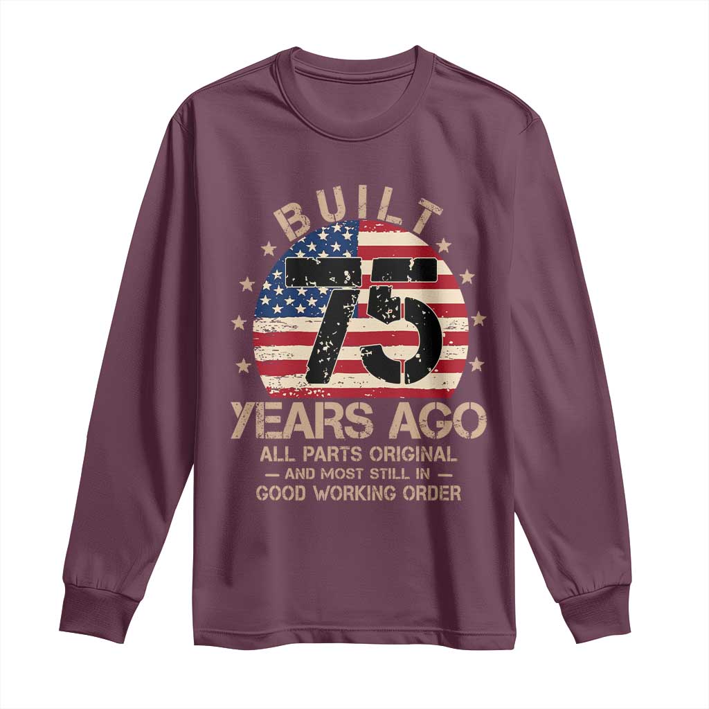 Funny 75th Birthday Long Sleeve Shirt Vintage US Flag Built 75 Years Ago Parts Original