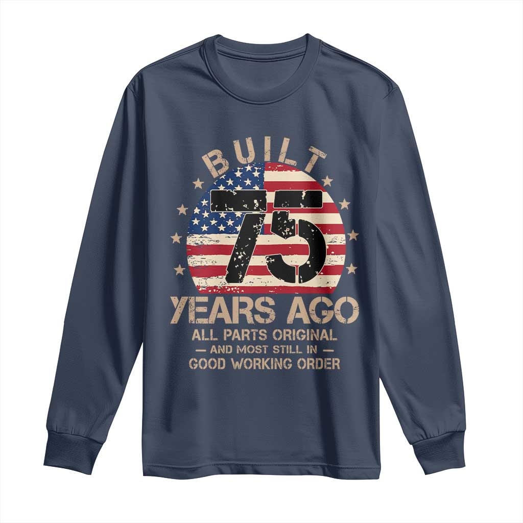 Funny 75th Birthday Long Sleeve Shirt Vintage US Flag Built 75 Years Ago Parts Original