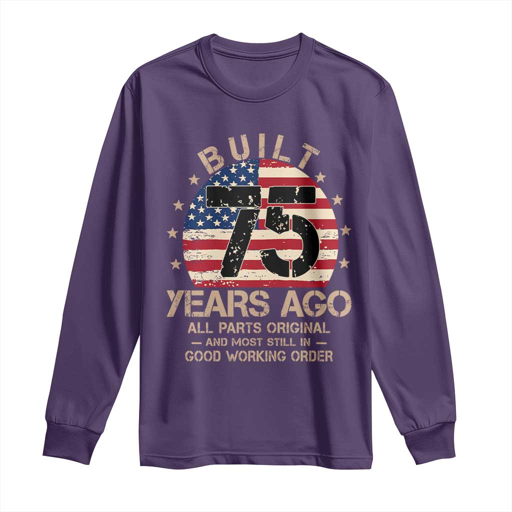 Funny 75th Birthday Long Sleeve Shirt Vintage US Flag Built 75 Years Ago Parts Original