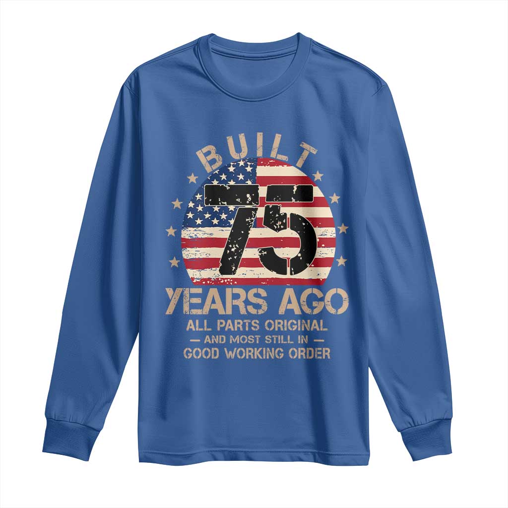 Funny 75th Birthday Long Sleeve Shirt Vintage US Flag Built 75 Years Ago Parts Original